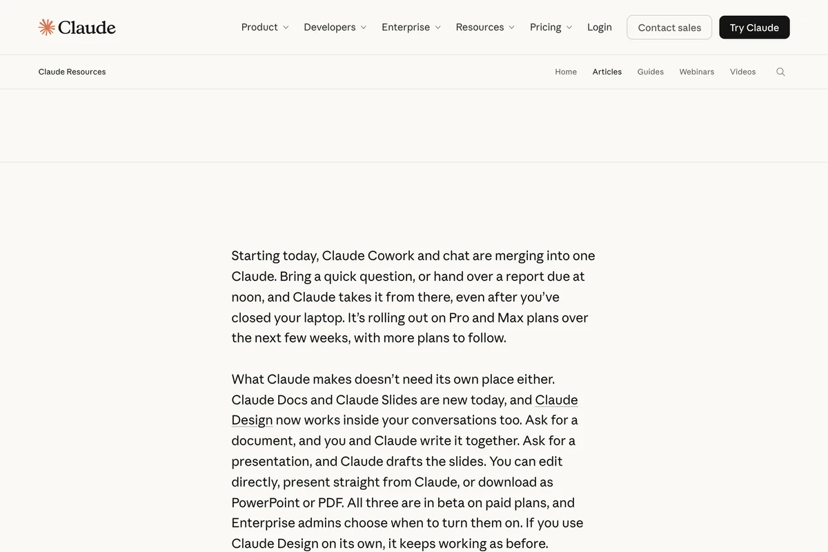 Claude blog post Cowork is now Claude, saying that starting today Claude Cowork and chat are merging into one Claude, rolling out on Pro and Max over the next few weeks with more plans to follow, and that Claude Docs, Slides and Design now work across Cowork