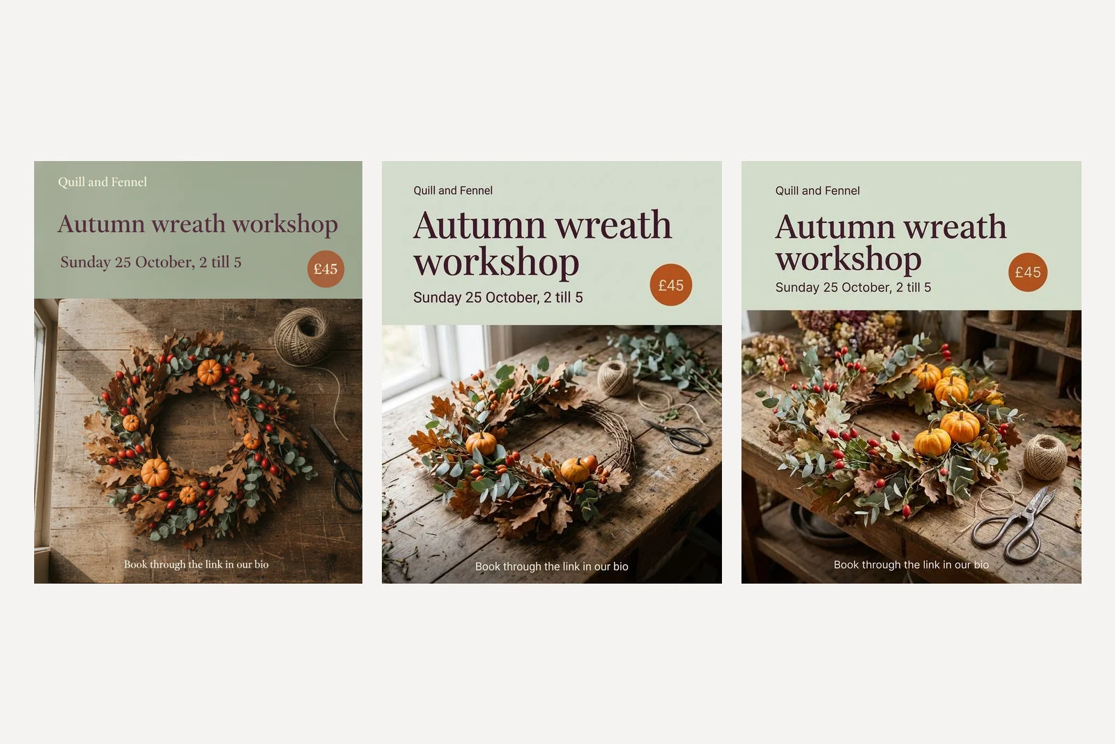 Three versions of the same florist post. All read Autumn wreath workshop, Sunday 25 October 2 till 5, £45 and Book through the link in our bio over a wreath on a workbench. The first has a darker green panel and a smaller headline; the other two have a pale sage panel