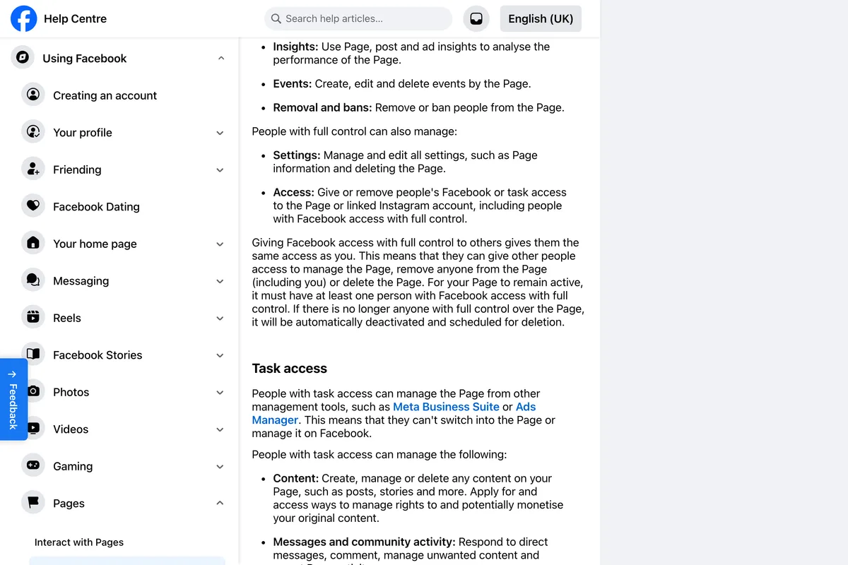 Facebook Help Centre page About Facebook Page access: people with full control can also manage settings and access, giving full control gives others the same access as you, at least one person must have full control or the Page is automatically deactivated and scheduled for deletion, followed by the task access section