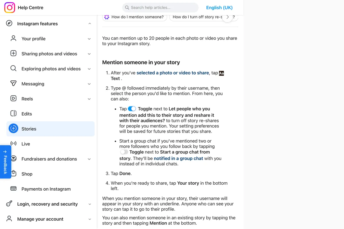 Instagram Help Center page Mention someone in your story: after selecting a photo or video tap Text, type @ and the username, and from there tap the toggle next to Let people who you mention add this to their story and reshare it with their audiences to turn off story reshares for people you mention; your setting preferences will be saved for future stories