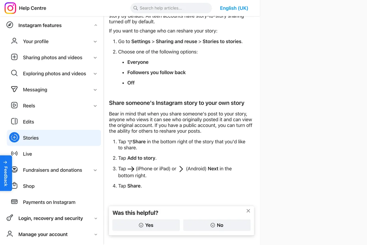 Instagram Help Center page Share someone's Instagram story to your own story: go to Settings, Sharing and reuse, Stories to stories, with the options Everyone, Followers you follow back and Off; then four steps, tap Share in the bottom right of the story, tap Add to story, tap Next, tap Share